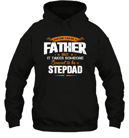 Anyone Can Be A Father But It Takes Someone Special To Be A Stepdad Shirt Hoodie Hoodie Black