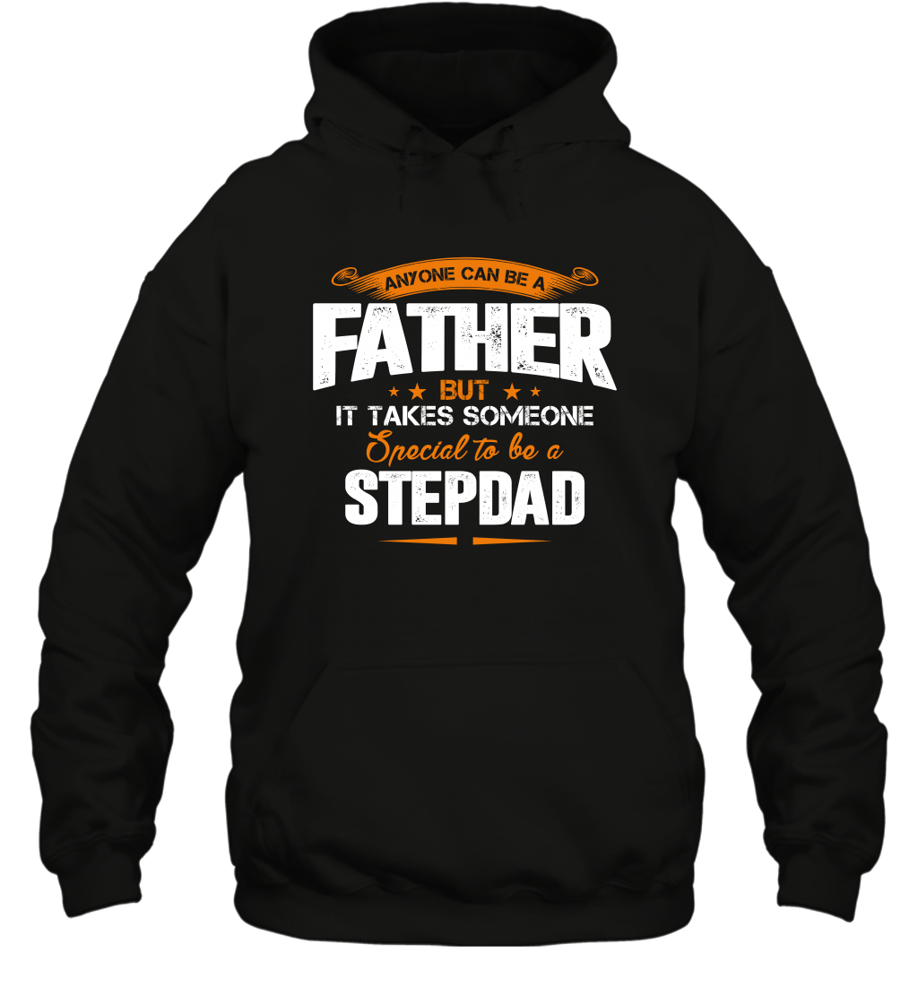 Anyone Can Be A Father But It Takes Someone Special To Be A Stepdad Shirt Hoodie