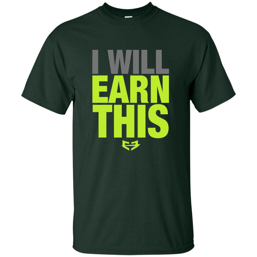 I Will Earn This T-shirt Forest Green
