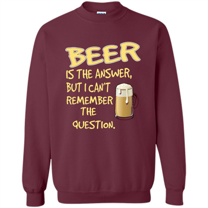 Beer T-shirt Is The Answer But I Can't Remember The Question Maroon