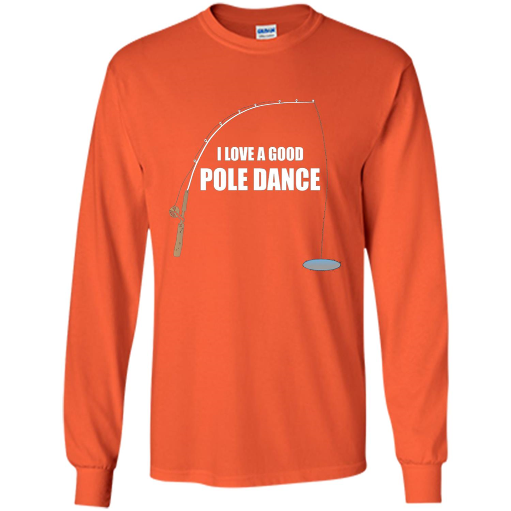 Fishing Humor T-shirt I Love A Good Pole Dance T-Shirt Orange