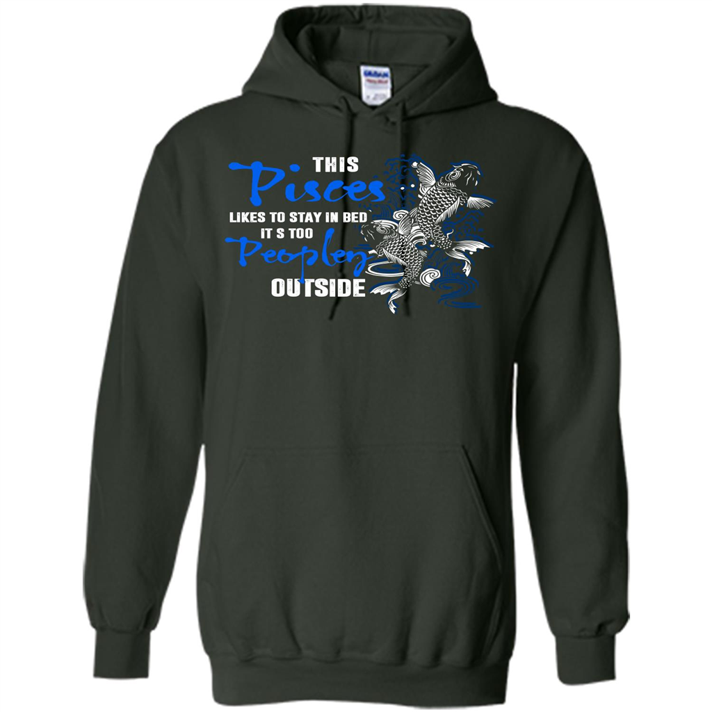 Pisces T-shirt This Pisces Likes To Stay In Bed It's Too Peopley Outside Forest Green