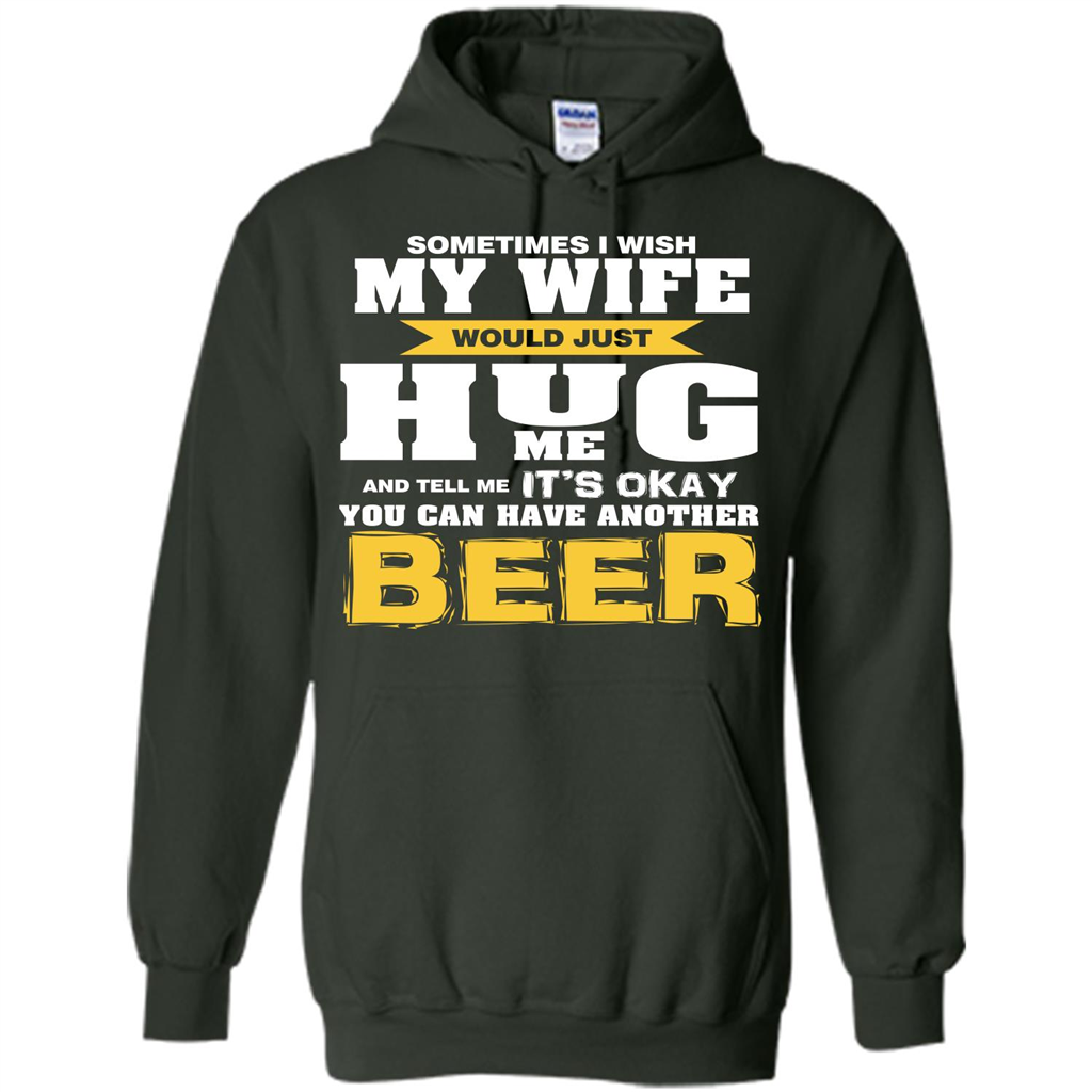 Beer Lover T-shirt You Can Have Another Beer T-shirt Forest Green