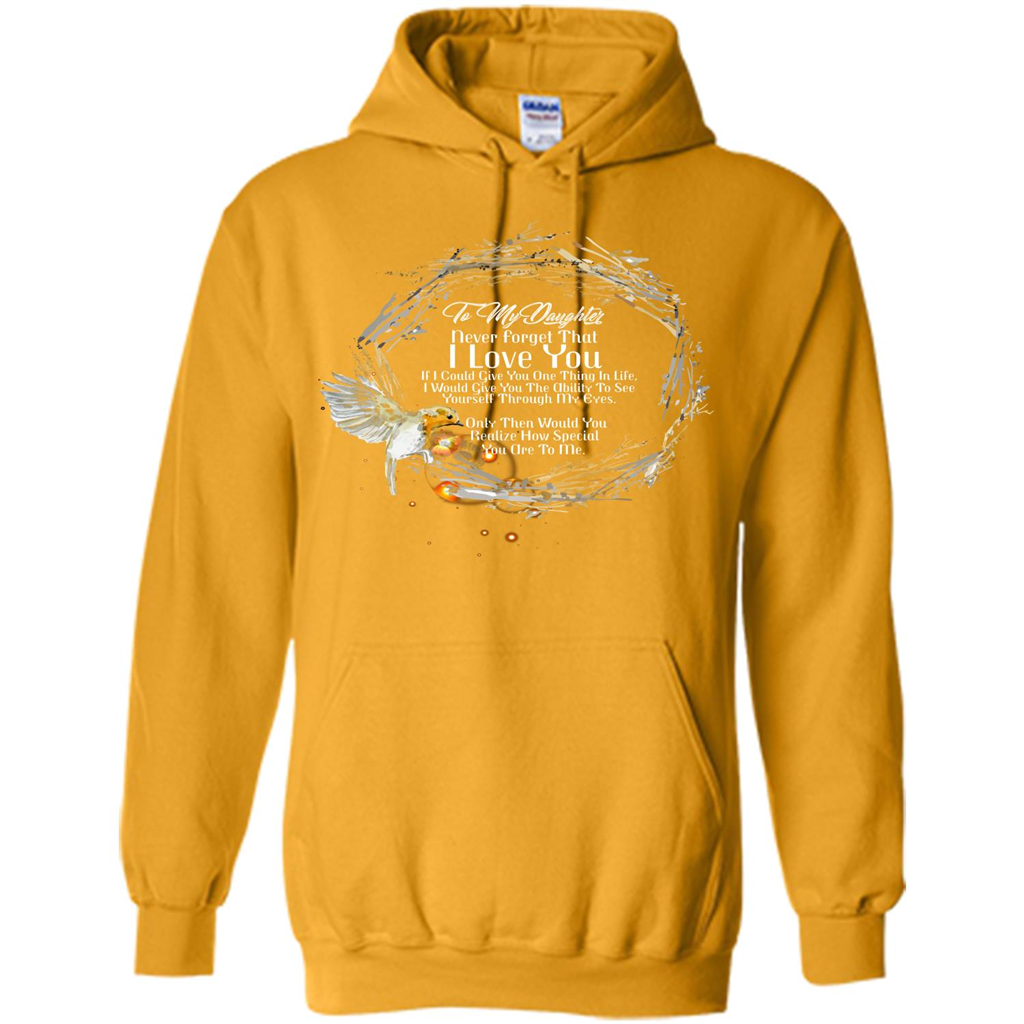Daddy T-shirt To My Daughter Never Forget That I Love You Gold