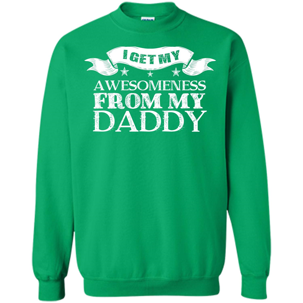 Family T-shirt I Get My Awesomeness From My Daddy Irish Green