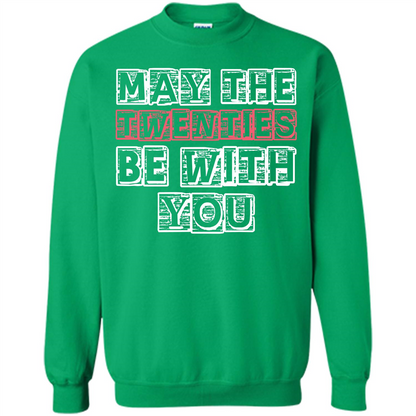 Birthday Gift T-shirt May The Twenties Be With You T-shirt Irish Green