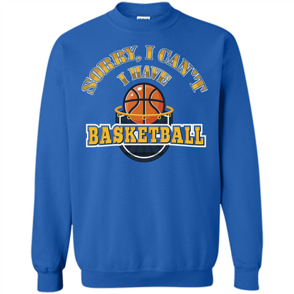 Basketball Lover Gift T-shirt Sorry, I Can't I Have Basketball Royal