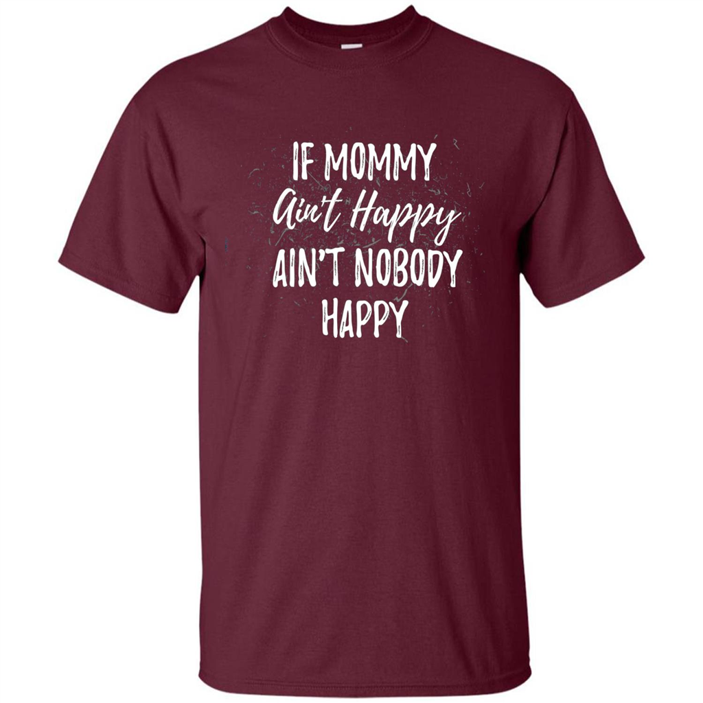 Mommy Gift T-shirt If Momma Ain't Happy Ain't Nobody Happy Maroon