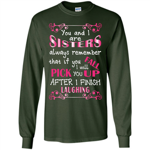 Family T-shirt You And I Are Sisters. If You FallI Will Pick You Up After I Finish Laughing