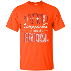 Fantasy Football Commissioner I'm Kind Of A Big Deal T-shirt