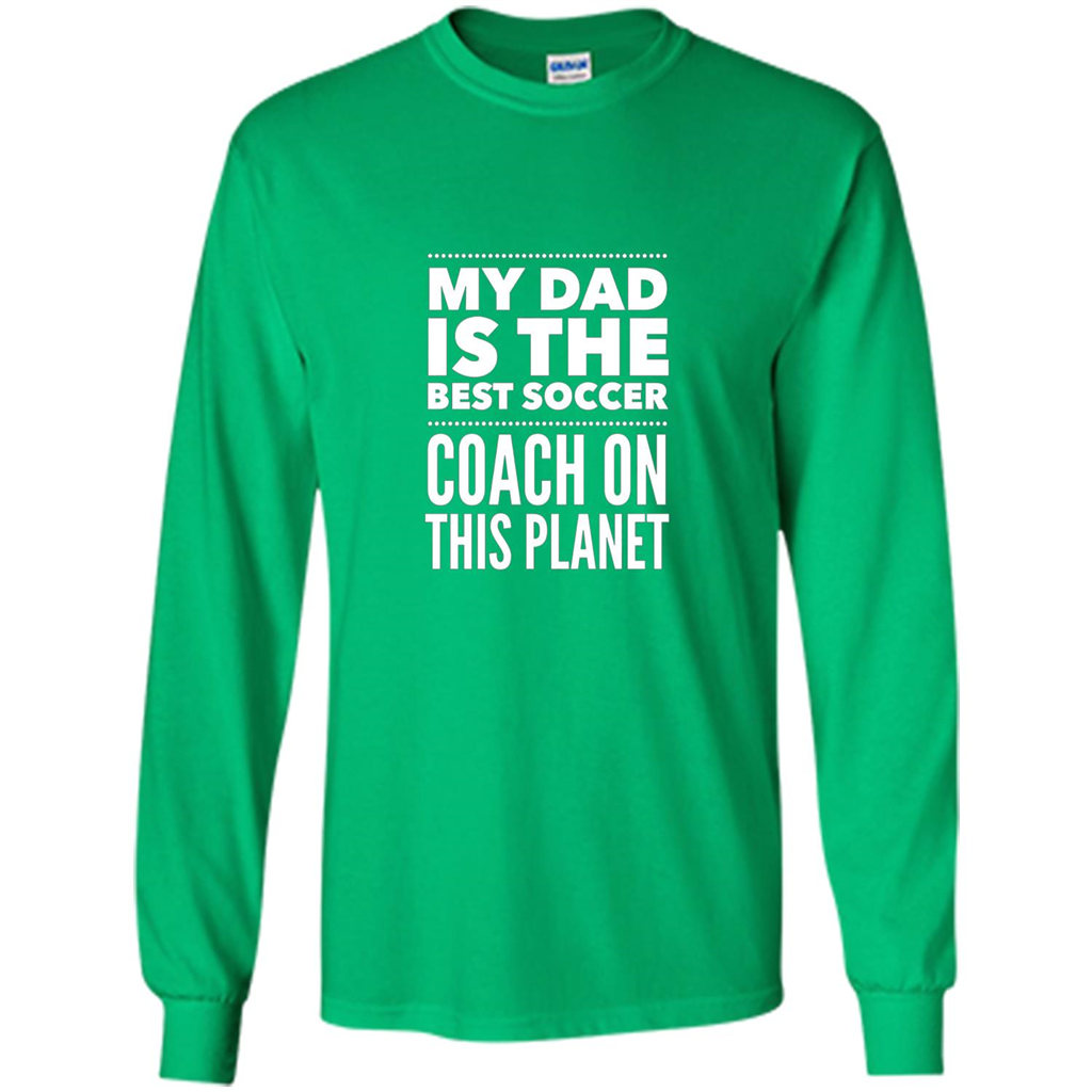 My Dad is The Best Coach on The Planet T-shirt Irish Green