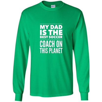 My Dad is The Best Coach on The Planet T-shirt Irish Green