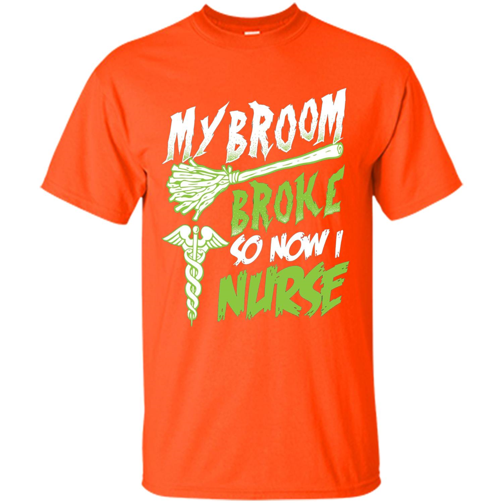 Nurse T-shirt My Broom Broke So Now I Nurse Funny Halloween T-Shirt Orange