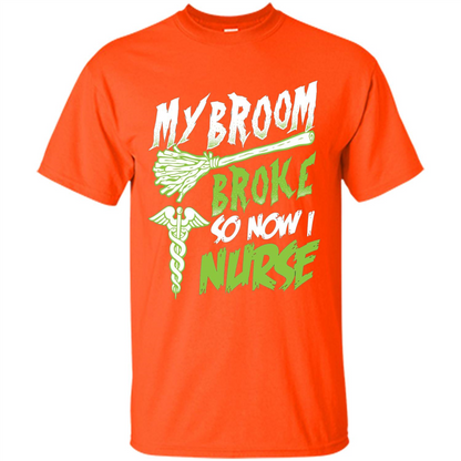 Nurse T-shirt My Broom Broke So Now I Nurse Funny Halloween T-Shirt Orange