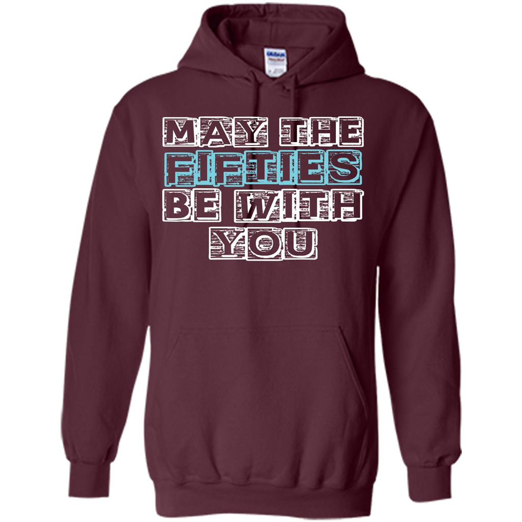 Birthday Gift T-shirt May The Fifties Be With You T-shirt Maroon