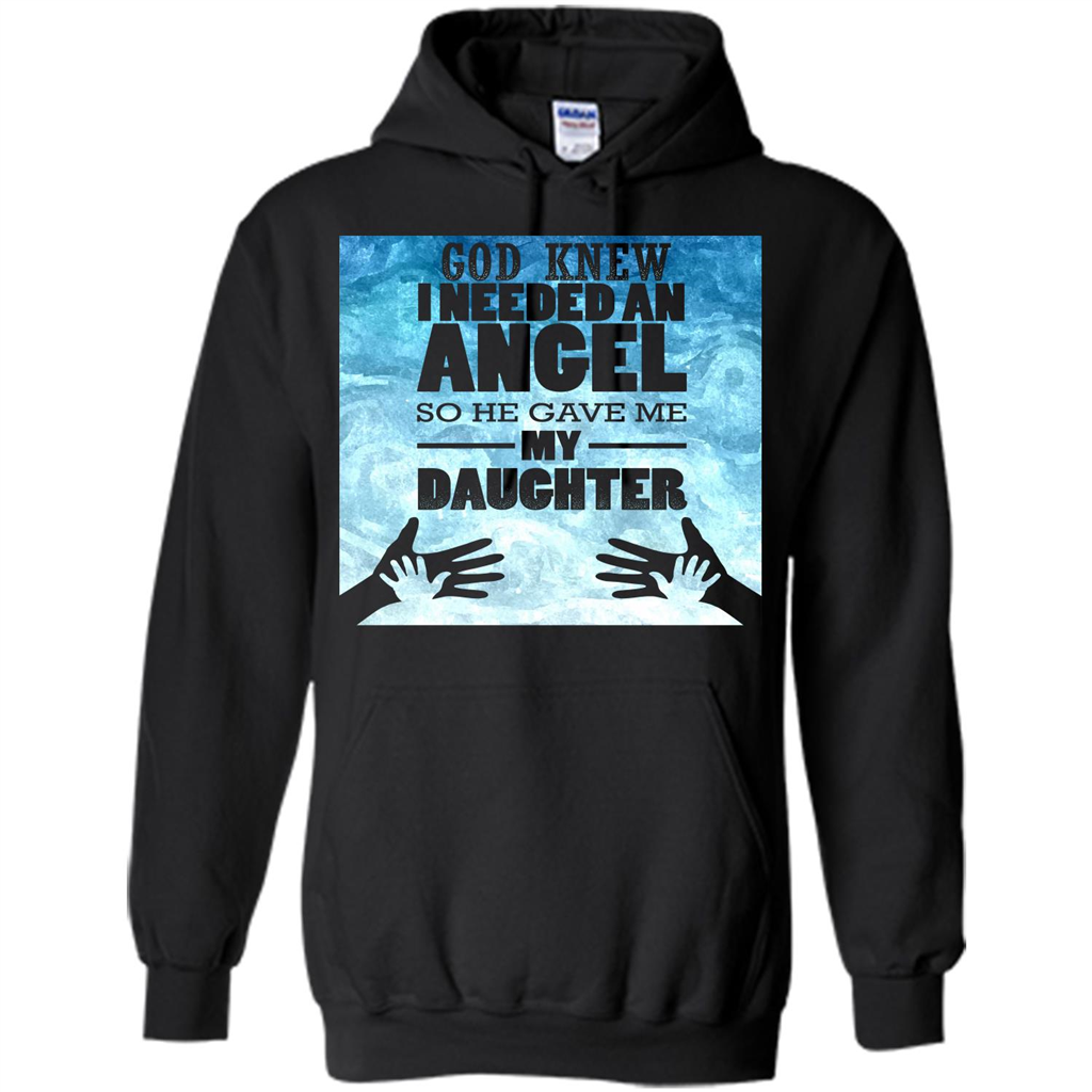 Daughter T-shirt, God Knew I Needed An Angel So He Gave Me My Daughter Black