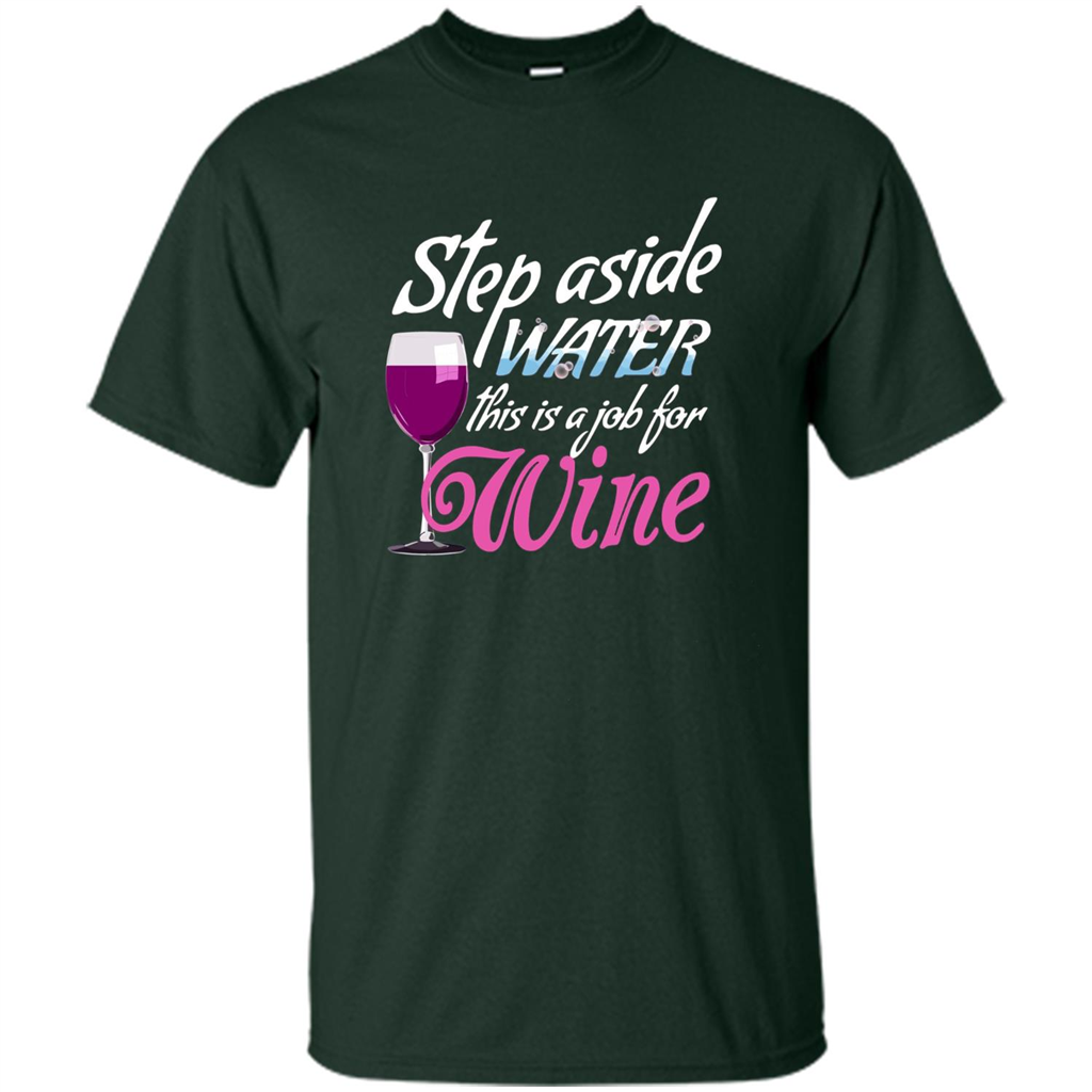 Wine T-shirt Step Aside Water This Is A Job For Wine Forest Green