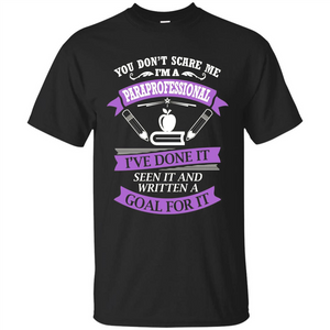 You Don't Scare Me. I'm A Paraprofessional T-shirt