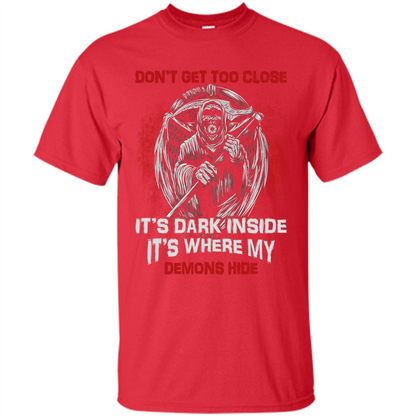 Don't Get Too Close It's Dark Inside It's Where My Demons Hide T-shirt Red