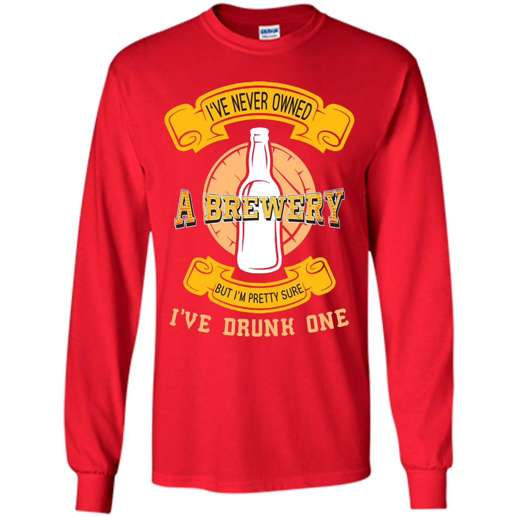 Beer T-shirt I've Never Owned A Brewery But I’m Pretty Sure