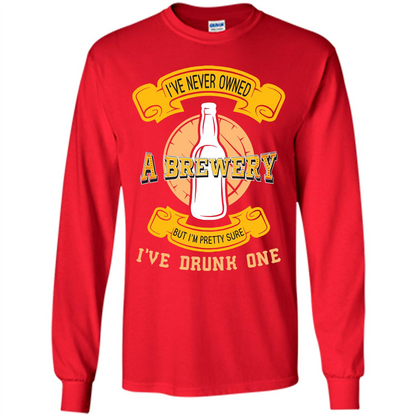 Beer T-shirt I've Never Owned A Brewery But I’m Pretty Sure