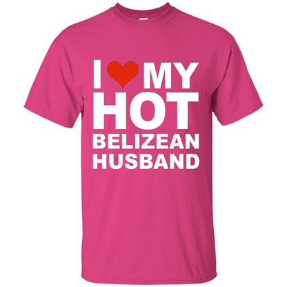 I Love My Hot Belizean Husband T-shirt Wife Marriage Belize Heliconia