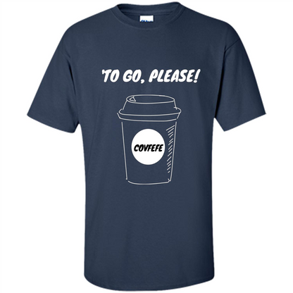 Covfefe To Go Please. Coffee Cup T-shirt Navy