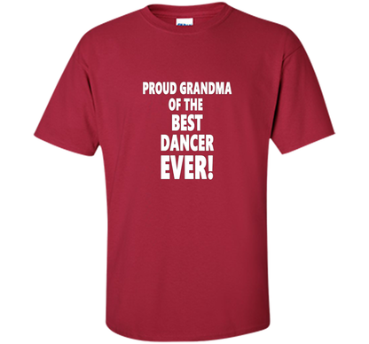 Proud Grandma Of The Best Dancer Ever! T-Shirt shirt Cardinal