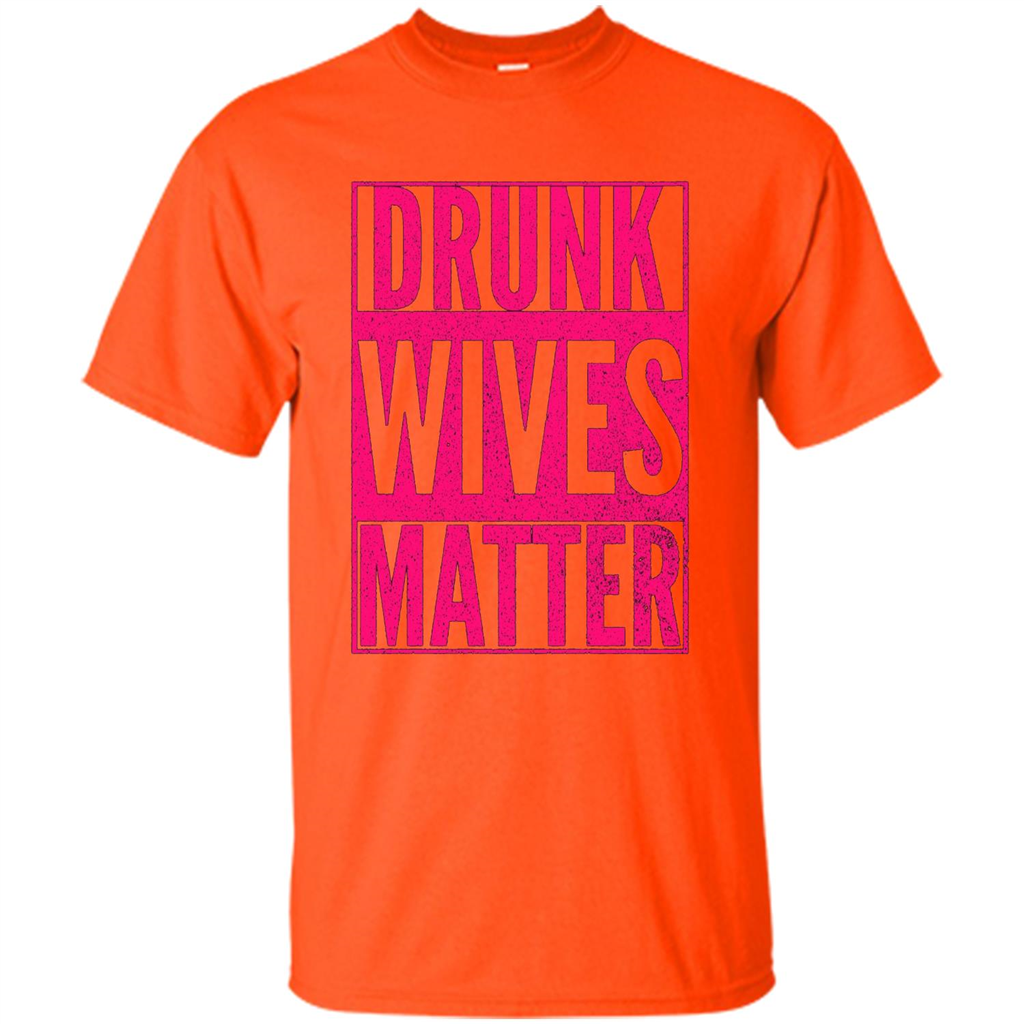 Drunk Wives Matter Cute Pink Wife Funny Saying T-shirt Orange