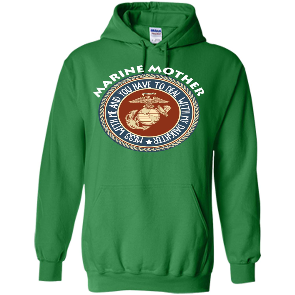 Marine Mother T-shirt Mess With Me And You Have To Deal With My Daughter Irish Green