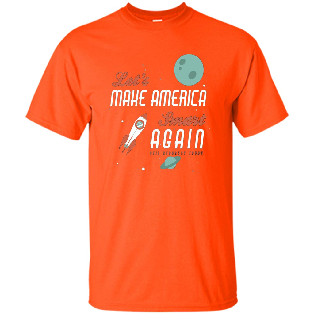 Neil deGrasse Tyson Quote Make America Smart Again T-shirt Orange