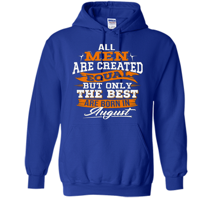 All Men Created Equal But The Best Born In August T-Shirt shirt Royal