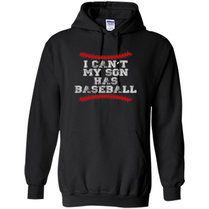 Fathers Day T-shirt I Can't My Son Has Baseball Black