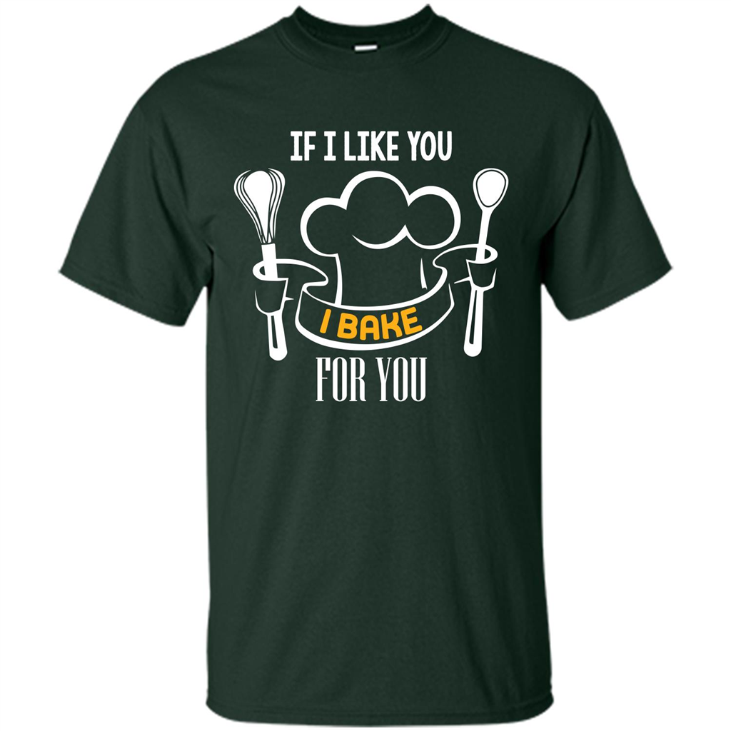 Baking T-shirt If I Like You I Bake For You Forest Green
