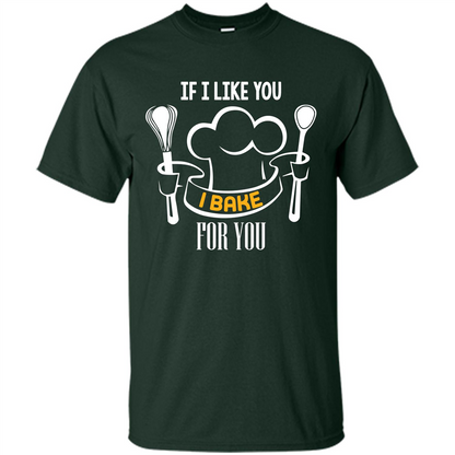 Baking T-shirt If I Like You I Bake For You Forest Green
