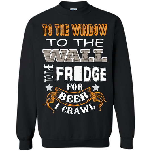 Beer T-shirt To The Window To The Wall To The Fridge For Beer I Crawl Black