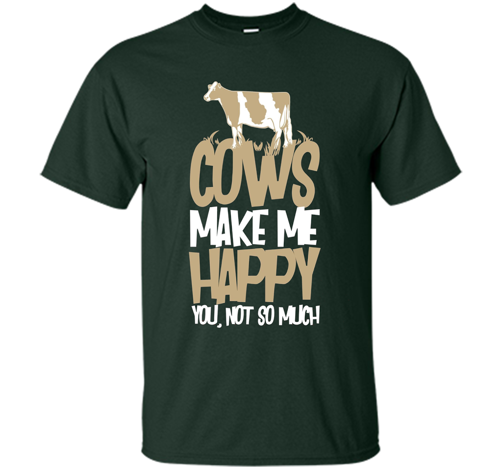 Cows Make Me Happy You Not So Much T-Shirt t-shirt Forest Green