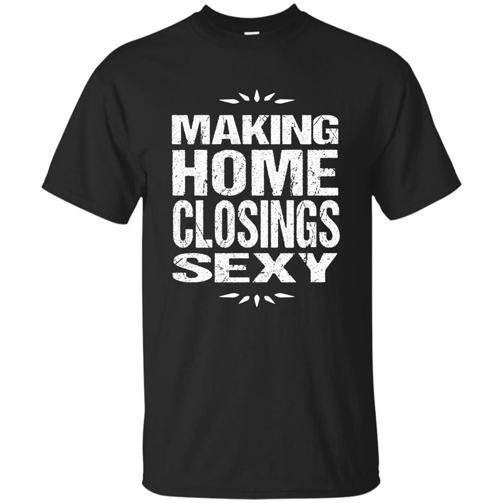 Funny Realtor T-shirt Making Home Closings Sexy T-shirt Black