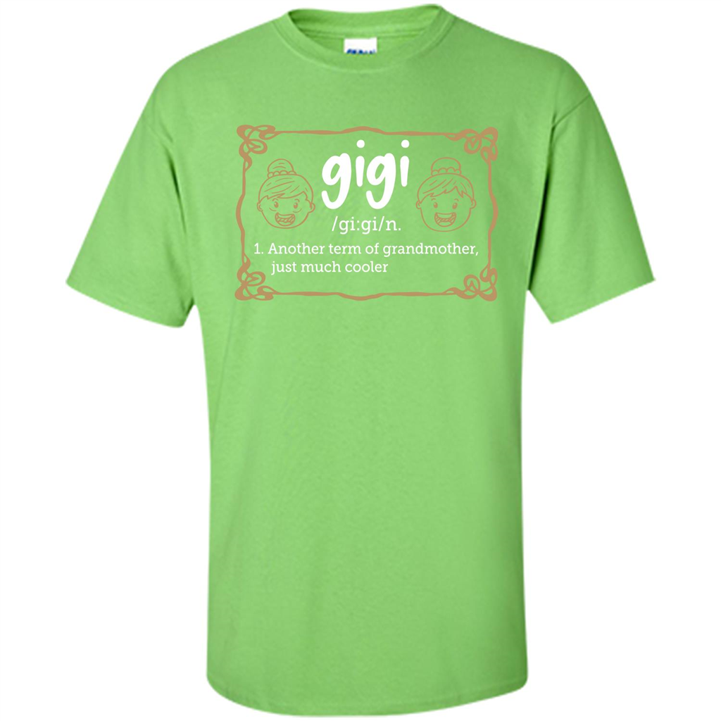 Nana T-shirt Gigi Another Term Of Grandmother Just Much Cooler Lime