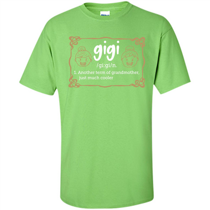 Nana T-shirt Gigi Another Term Of Grandmother Just Much Cooler Lime