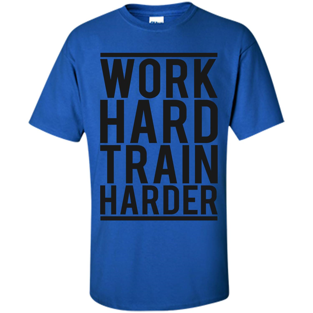 Motivational Quotes T-Shirt Work Hard Train Harder Royal