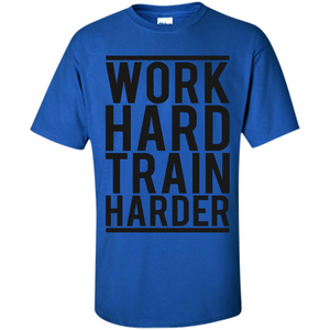 Motivational Quotes T-Shirt Work Hard Train Harder