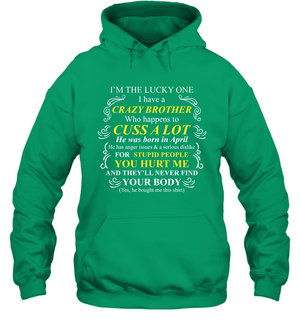 Im The Lucky One I Have A Crazy Brother Family Shirt Hoodie