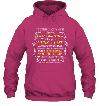 Im The Lucky One I Have A Crazy Brother Family Shirt Hoodie Hoodie Heliconia