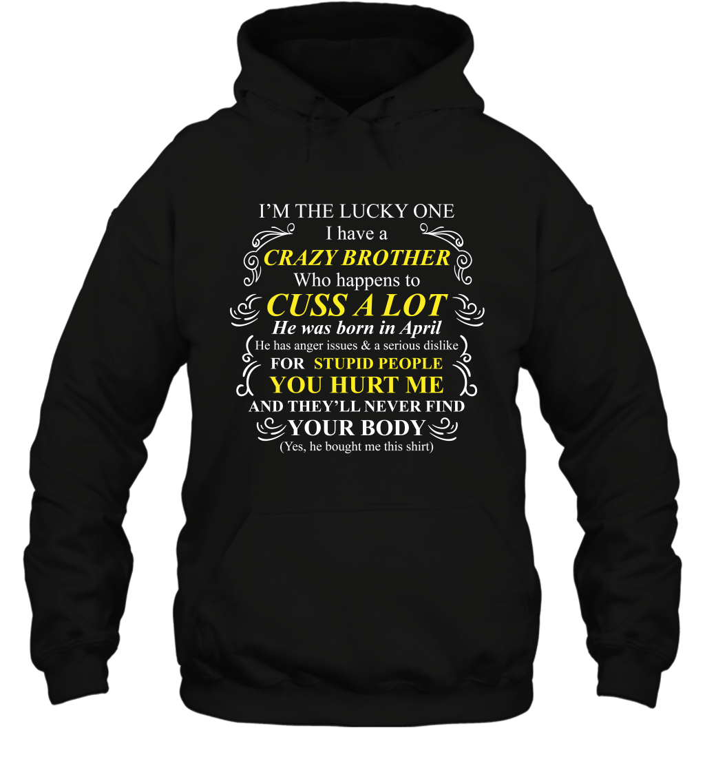 Im The Lucky One I Have A Crazy Brother Family Shirt Hoodie Hoodie Black