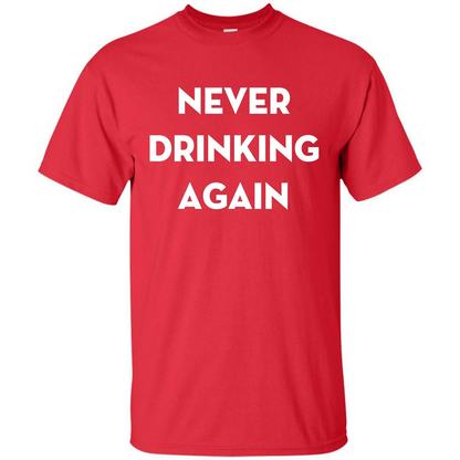 Never Drinking Again Funny Beer T-shirt Red