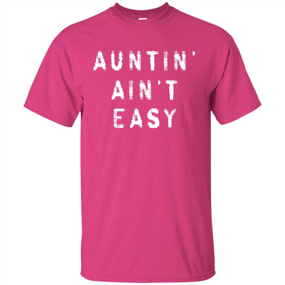 Aunt T-shirt Auntin’ Ain’t Easy T-shirt Heliconia