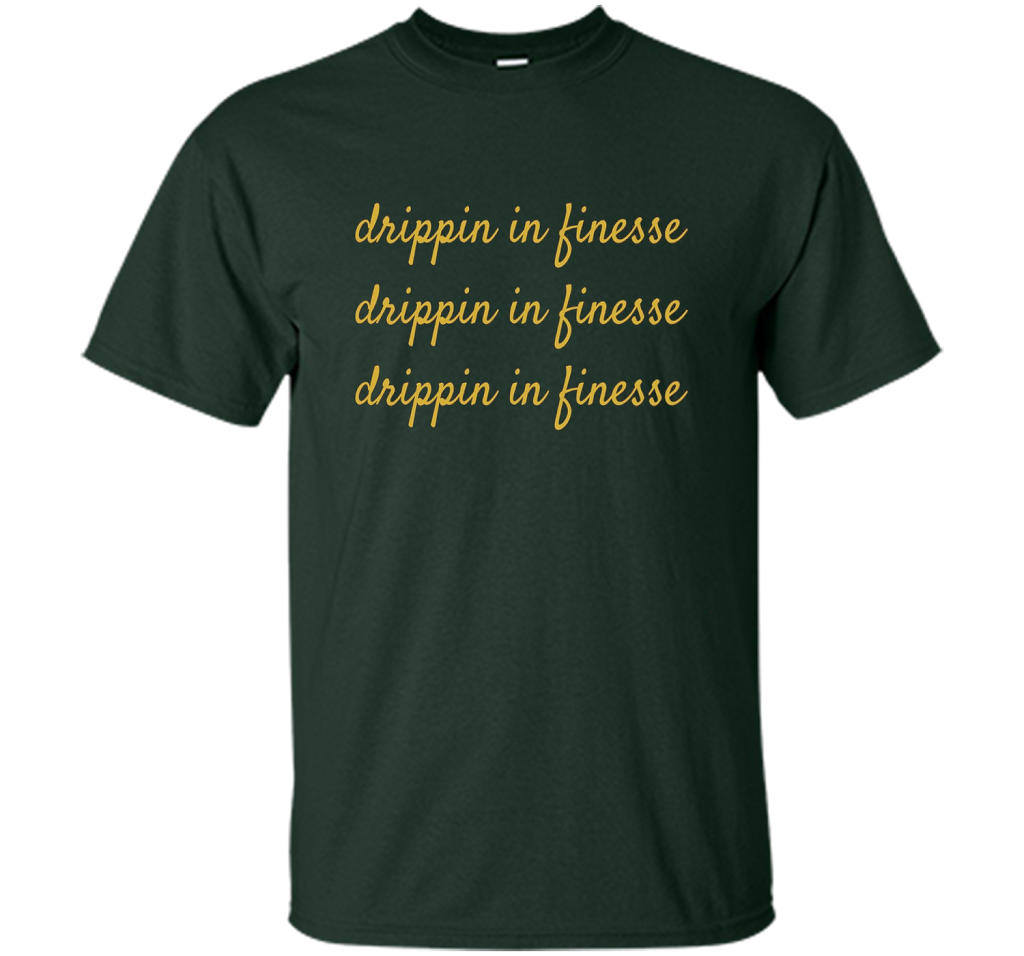 Drippin In Finesse T-Shirt cool shirt Forest Green