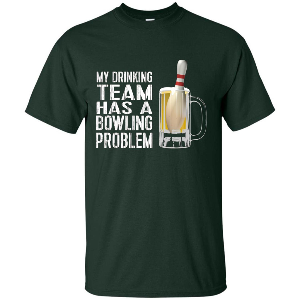 Funny Bowling Team T-shirt My Drinking Team Has A Bowling Problem Forest Green