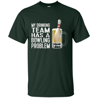 Funny Bowling Team T-shirt My Drinking Team Has A Bowling Problem Forest Green